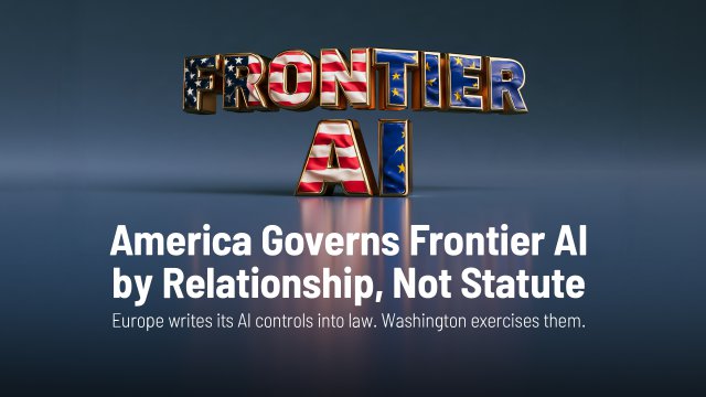 America Governs Frontier AI by Relationship, Not Statute 